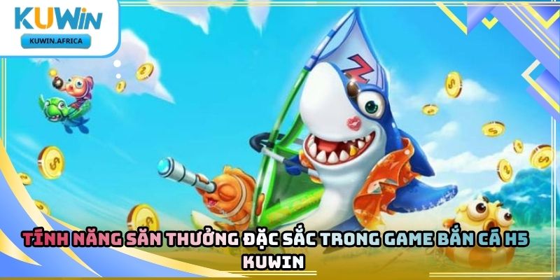 Bắn Cá H5 Kuwin – Trải Nghiệm Săn Cá Trực Tuyến
