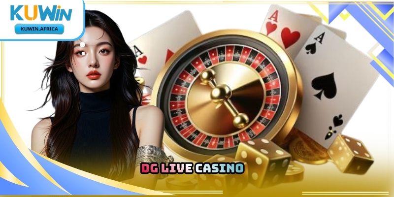 DG Live Casino Kuwin – Trải Nghiệm Casino Trực Tuyến