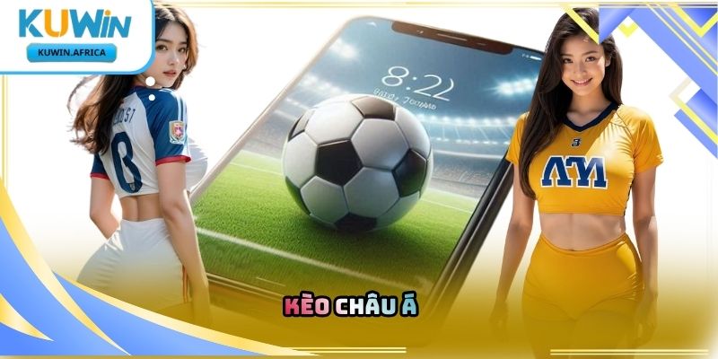 Kèo Châu Á Kuwin – Tìm Hiểu Loại Kèo Được Ưa Chuộng