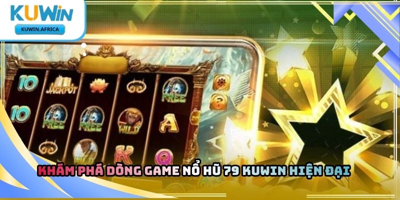 Nổ Hũ 79 Kuwin – Khám Phá Trò Chơi Quay Thưởng